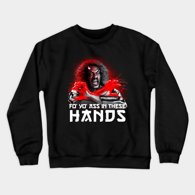 FO YOU ASS IN THESE HANDS SHO NUFF Crewneck Sweatshirt by ownerkian